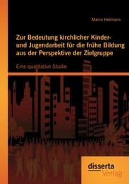 Cover von Zur Bedeutung kirchlicher Kinder- und Jugendarbeit für die frühe Bildung aus der Perspektive der Zielgruppe: Eine qualitative Studie