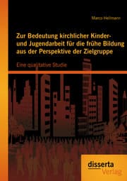 Cover von Zur Bedeutung kirchlicher Kinder- und Jugendarbeit für die frühe Bildung aus der Perspektive der Zielgruppe: Eine qualitative Studie