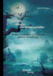 Cover von Vampire, Monster, irre Wissenschaftler: So viel Europa steckt in Hollywoods goldener Horrorfilmära