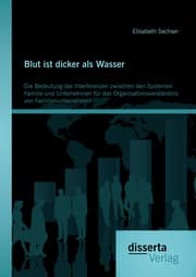 Cover von Blut ist dicker als Wasser. Die Bedeutung der Interferenzen zwischen den Systemen Familie und Unternehmen für das Organisationsverständnis von Familienunternehmen