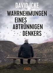 Cover von WAHRNEHMUNGEN EINES ABTRÜNNIGEN DENKERS: »Wir wurden in einem unfassbaren Ausmaß getäuscht!«