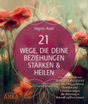 Cover von 21 Wege, die deine Beziehungen stärken & heilen: Wie du mit Hilfe von Maria Magdalena und ihren Weggefährten, Ritualen und Visualisierungen alte Belastungen liebevoll auflösen kannst