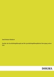 Cover von Goethe als Geschichtsphilosoph und die geschichtsphilosophische Bewegung seiner Zeit