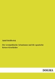 Cover von Der westgothische Arianismus und die spanische Ketzer-Geschichte