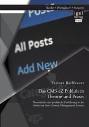 Cover von Das CMS eZ Publish in Theorie und Praxis: Theoretische und praktische Einführung in die Arbeit mit dem Content Management System