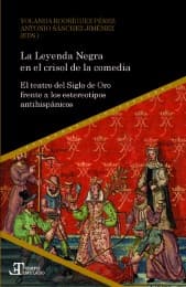 Cover von La Leyenda Negra en el crisol de la comedia : el teatro del Siglo de Oro frente a los estereotipos antihispánicos