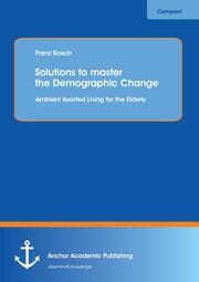 Cover von Solutions to master the Demographic Change: Ambient Assisted Living for the Elderly