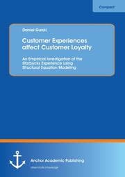 Cover von Customer Experiences affect Customer Loyalty: An Empirical Investigation of the Starbucks Experience using Structural Equation Modeling