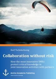 Cover von Collaboration without risk: How the most innovative SMEs protect critical knowledge in joint innovation activities with partners