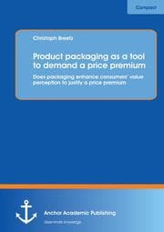 Cover von Product packaging as tool to demand a price premium: Does packaging enhance consumers value perception to justify a price premium