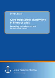 Cover von Core-Real Estate Investments in times of crisis: Exemplified by the Frankfurt and London office market