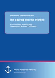 Cover von 'The Sacred and the Profane - Environmental Anthropology of Ethiopian Orthodox Christianity'