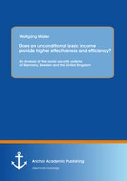 Cover von Does an unconditional basic income provide higher effectiveness and efficiency? An Analysis of the social security systems of Germany, Sweden and the United Kingdom
