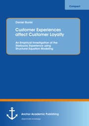 Cover von Customer Experiences affect Customer Loyalty: An Empirical Investigation of the Starbucks Experience using Structural Equation Modeling