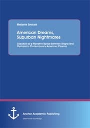 Cover von American Dreams, Suburban Nightmares: Suburbia as a Narrative Space between Utopia and Dystopia in Contemporary American Cinema