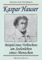 Cover von Kaspar Hauser, oder: Beispiel eines Verbrechens am Seelenleben eines Menschen