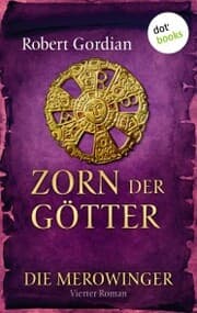 Cover von DIE MEROWINGER - Vierter Roman: Zorn der Götter