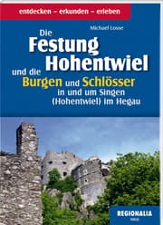 Cover von Die Festung Hohentwiel und die Burgen und Schlösser in und um Singen (Hohentwiel) im Hegau