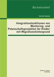 Cover von Integrationsfunktionen von Mentoring- und Patenschaftsprojekten für Kinder mit Migrationshintergrund