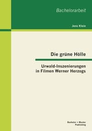 Cover von Die grüne Hölle: Urwald-Inszenierungen in Filmen Werner Herzogs