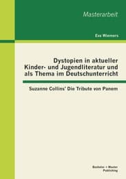 Cover von Dystopien in aktueller Kinder- und Jugendliteratur und als Thema im Deutschunterricht: Suzanne Collins' Die Tribute von Panem
