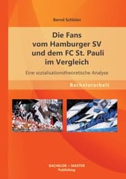 Cover von Die Fans vom Hamburger SV und dem FC St. Pauli im Vergleich: Eine sozialisationstheoretische Analyse