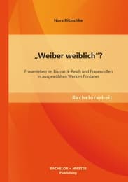Cover von 'Weiber weiblich'? Frauenleben im Bismarck-Reich und Frauenrollen in ausgewählten Werken Fontanes