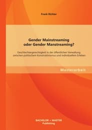 Cover von Gender Mainstreaming oder Gender Manstreaming? Geschlechtergerechtigkeit in der öffentlichen Verwaltung zwischen politischem Konstruktivismus und individuellem Erleben