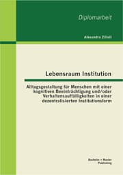 Cover von Lebensraum Institution: Alltagsgestaltung für Menschen mit einer kognitiven Beeinträchtigung und/oder Verhaltensauffälligkeiten in einer dezentralisierten Institutionsform