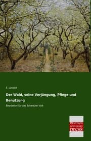 Cover von Der Wald, seine Verjüngung, Pflege und Benutzung