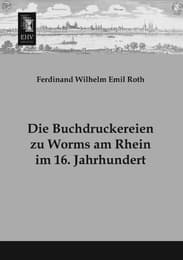 Cover von Die Buchdruckereien zu Worms am Rhein im 16.Jahrhundert