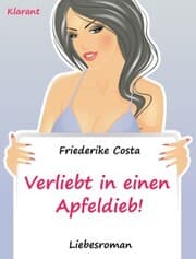 Cover von Verliebt in einen Apfeldieb! Turbulenter, spritziger Liebesroman nur für Frauen...