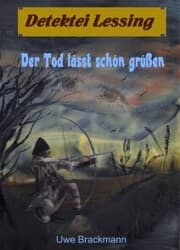 Cover von Der Tod lässt schön grüßen. Detektei Lessing Kriminalserie, Band 17. Spannender Detektiv und Kriminalroman über Verbrechen, Mord, Intrigen und Verrat.