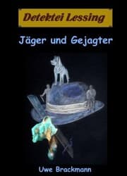 Cover von Jäger und Gejagter. Detektei Lessing Kriminalserie, Band 18. Spannender Detektiv und Kriminalroman über Verbrechen, Mord, Intrigen und Verrat.