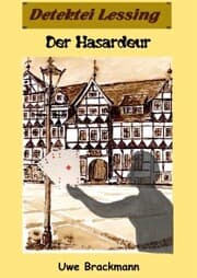 Cover von Der Hasardeur. Detektei Lessing Kriminalserie, Band 19. Spannender Detektiv und Kriminalroman über Verbrechen, Mord, Intrigen und Verrat.