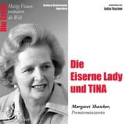Cover von Die Erste - Die Eiserne Lady und TINA (Margaret Thatcher, Premierministerin)
