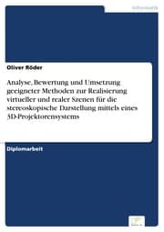 Cover von Analyse, Bewertung und Umsetzung geeigneter Methoden zur Realisierung virtueller und realer Szenen für die stereoskopische Darstellung mittels eines 3D-Projektorensystems
