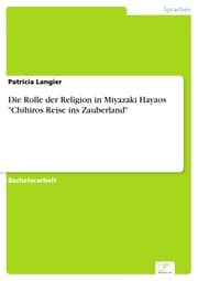 Cover von Die Rolle der Religion in Miyazaki Hayaos 'Chihiros Reise ins Zauberland'