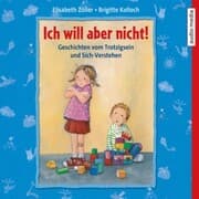 Cover von Ich will aber nicht! Geschichten vom Trotzigsein und Sich-Verstehen