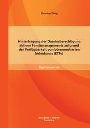 Cover von Hinterfragung der Daseinsberechtigung aktiven Fondsmanagements aufgrund der Verfügbarkeit von börsennotierten Indexfonds (ETFs)