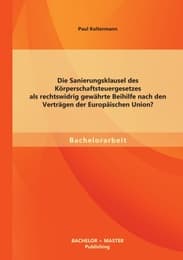 Cover von Die Sanierungsklausel des Körperschaftsteuergesetzes als rechtswidrig gewährte Beihilfe nach den Verträgen der Europäischen Union?
