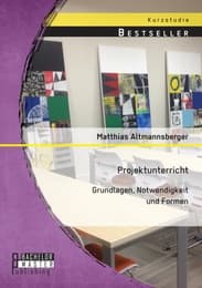 Cover von Projektunterricht: Grundlagen, Notwendigkeit und Formen