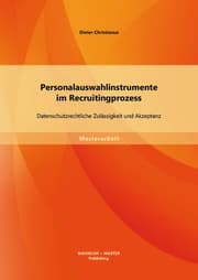 Cover von Personalauswahlinstrumente im Recruitingprozess: Datenschutzrechtliche Zulässigkeit und Akzeptanz