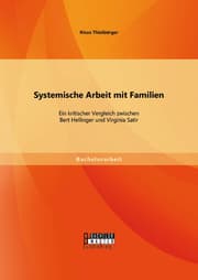 Cover von Systemische Arbeit mit Familien: Ein kritischer Vergleich zwischen Bert Hellinger und Virginia Satir