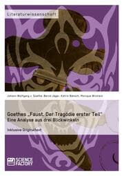 Cover von Goethes Faust. Der Tragödie erster Teil. Eine Analyse aus drei Blickwinkeln