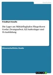 Cover von Die Lager am Militärflughafen Fliegerhorst Goslar. Zwangsarbeit, KZ-Außenlager und SS-Ausbildung