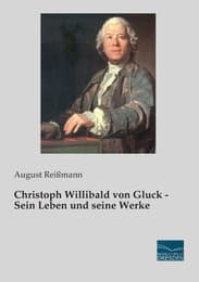 Cover von Christoph Willibald von Gluck - Sein Leben und seine Werke