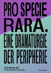 Cover von Pro Specie Rara. Eine Dramaturgie der Peripherie Theater Chur 2006-20