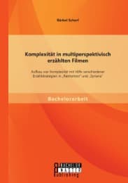 Cover von Komplexität in multiperspektivisch erzählten Filmen: Aufbau von Komplexität mit Hilfe verschiedener Erzählstrategien in 'Rashomon' und 'Syriana'