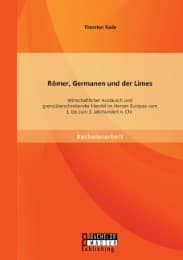 Cover von Römer, Germanen und der Limes: Wirtschaftlicher Austausch und grenzüberschreitender Handel im Herzen Europas vom 1.bis zum 3.Jahrhundert n.Chr.